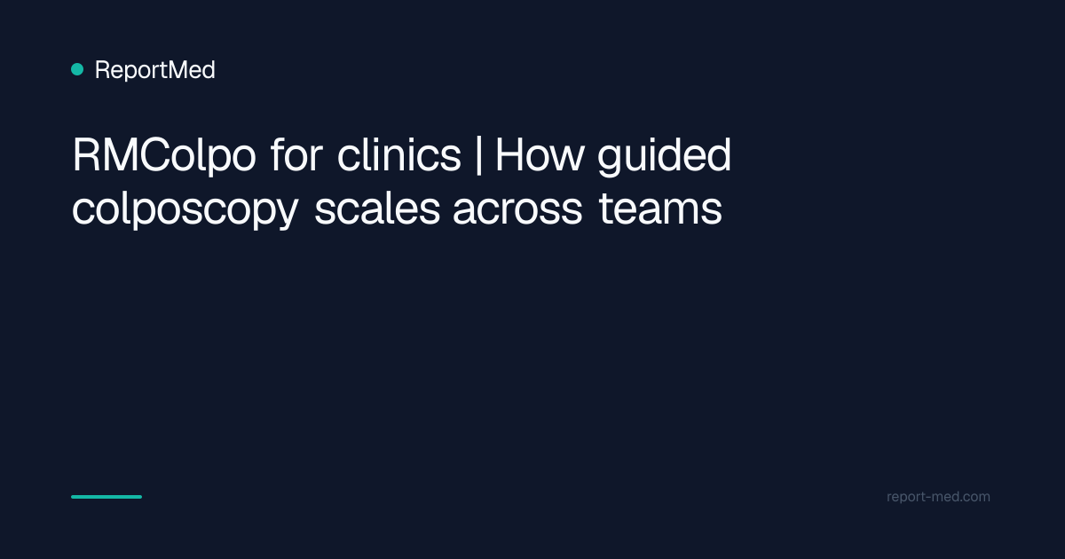 RMColpo for clinics | How guided colposcopy scales across teams